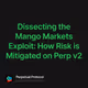 Dissecting the Mango Markets Exploit: How Risk is Mitigated on Perp v2