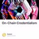 On-Chain Credentialism