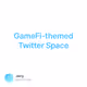 GameFi-themed Twitter Space