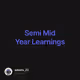 Semi Mid Year Learnings