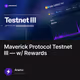 Maverick Protocol Testnet III  w Rewards