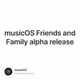 musicOS Friends and Family alpha release