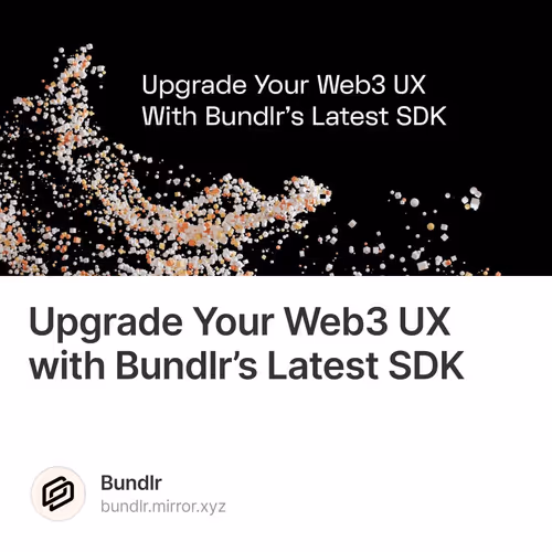Upgrade Your Web3 UX with Bundlr’s Latest SDK 119/500