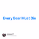 Every Bear Must Die