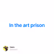 In the art prison