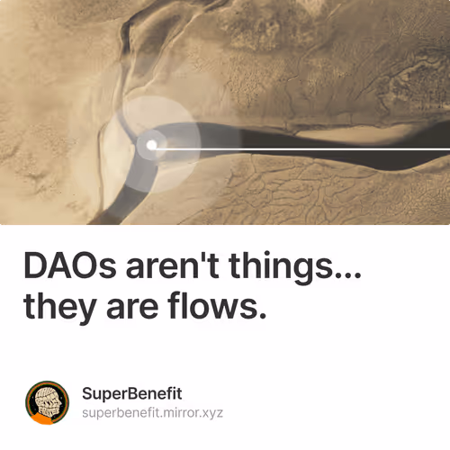 DAOs arent things... they are flows.