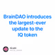 BrainDAO introduces the largest-ever update to the IQ token