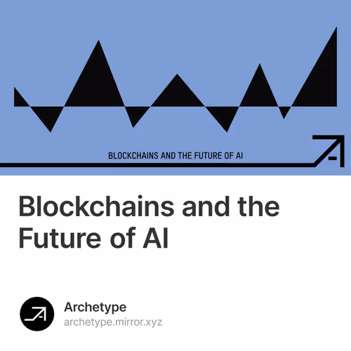 Blockchains and the Future of AI 9