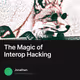 The Magic of Interop Hacking
