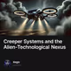 Creeper Systems and the Alien-Technological Nexus