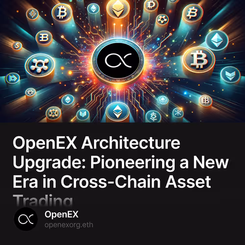 OpenEX Architecture Upgrade: Pioneering a New Era in Cross-Chain Asset Trading 1