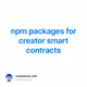 npm packages for creator smart contracts