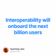 Interoperability will onboard the next billion users