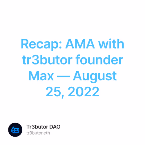 Recap AMA with tr3butor founder Max  August 25 2022