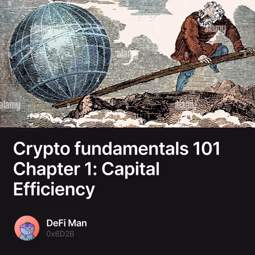 Crypto fundamentals 101 Chapter 1: Capital Efficiency 3/500