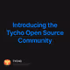 Introducing the Tycho Open Source Community