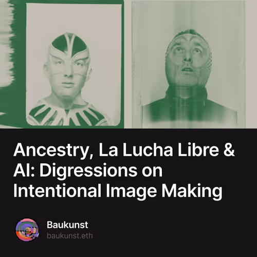 Ancestry, La Lucha Libre & AI: Digressions on Intentional Image Making  2/500