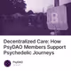 Decentralized Care: How PsyDAO Members Support Psychedelic Journeys