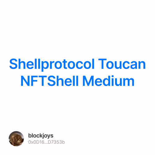 Shellprotocol交互， Toucan NFT持有者，获取Shell 积分教程 Medium