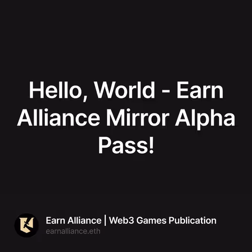 Hello, World - Earn Alliance Mirror Alpha Pass! 17/500