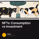 NFTs Consumption vs Investment