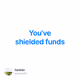 Youve shielded funds