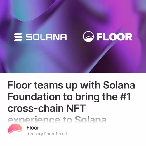 Floor teams up with Solana Foundation to bring the #1 cross-chain NFT experience to Solana collectors 5/500