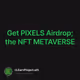 Get PIXELS Airdrop the NFT METAVERSE