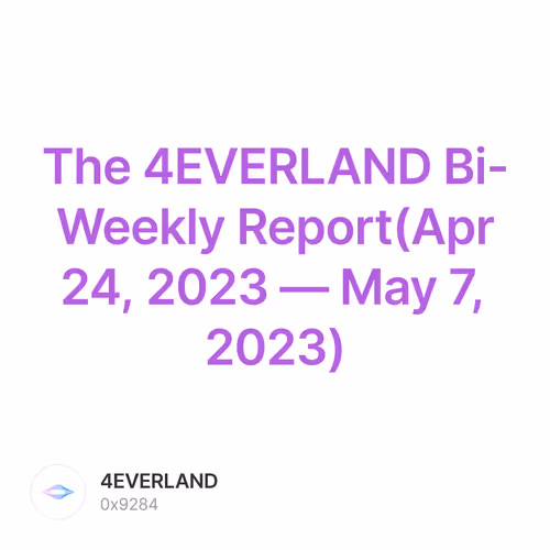 The 4EVERLAND Bi-Weekly Report(Apr 24, 2023 — May 7, 2023) 3