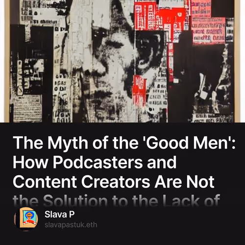 The Myth of the 'Good Men': How Podcasters and Content Creators Are Not the Solution to the Lack of Positive Male Role Models 1/500