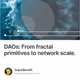 DAOs From fractal primitives to network scale.