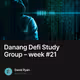 Danang Defi Study Group – week #21