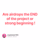 Are airdrops the END of the project or strong beginning