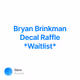 Bryan Brinkman Decal Raffle *Waitlist*
