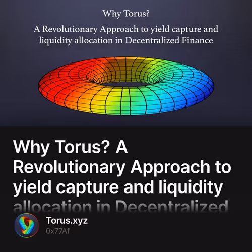 Why Torus? A Revolutionary Approach to yield capture and liquidity allocation in Decentralized Finance 13