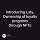 Introducing Loty. Ownership of loyalty programs through NFTs