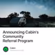 Announcing Cabins Community Referral Program