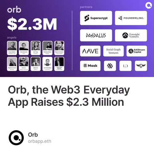 Orb, the Web3 Everyday App Raises $2.3 Million 47/50