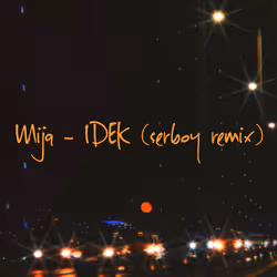 IDEK (serboy remix) #126