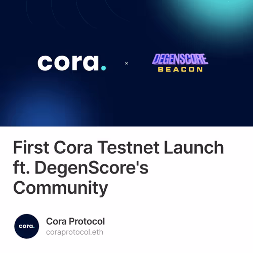 First Cora Testnet Launch ft. DegenScore's Community 6/500