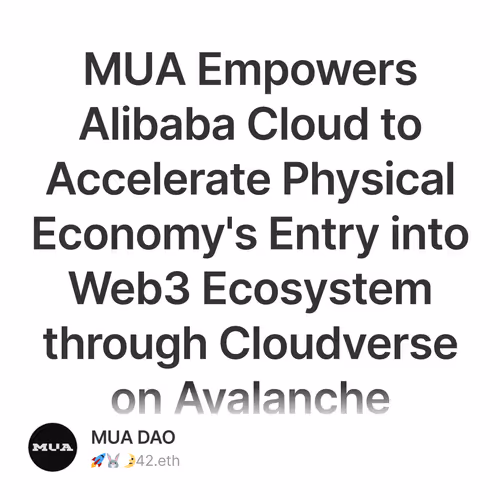 MUA Empowers Alibaba Cloud to Accelerate Physical Economy's Entry into Web3 Ecosystem through Cloudverse on Avalanche 2/500