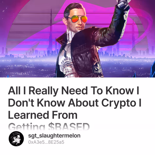 All I Really Need To Know I Dont Know About Crypto I Learned From Getting BASED