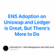 ENS Adoption on Uniswap and Ledger is Great, But There's More to Do 2/500