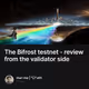The Bifrost testnet - review from the validator side