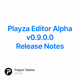 Playza Editor Alpha v0.9.0.0 Release Notes