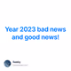 Year 2023 bad news and good news!