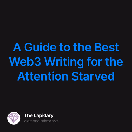 A Guide to the Best Web3 Writing for the Attention Starved 1/100