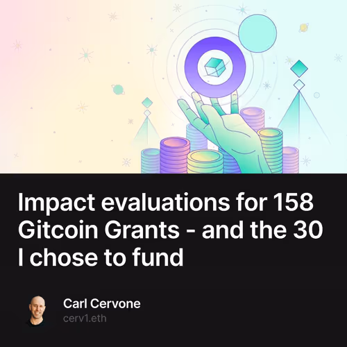 Impact evaluations for 158 Gitcoin Grants - and the 30 I chose to fund 7/200
