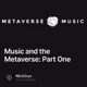 Music and the Metaverse: Part One
