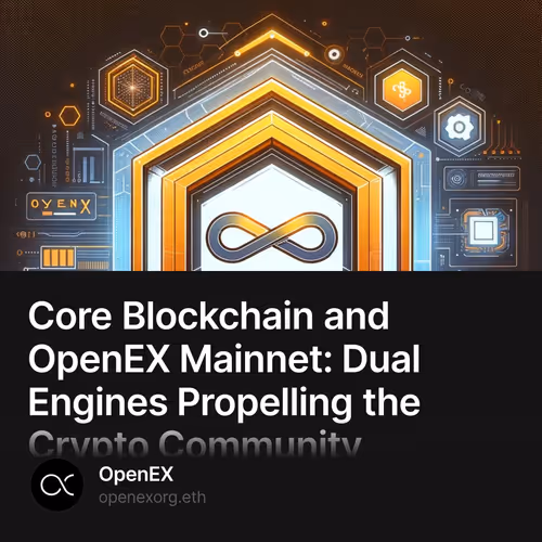 Core Blockchain and OpenEX Mainnet: Dual Engines Propelling the Crypto Community Forward 10